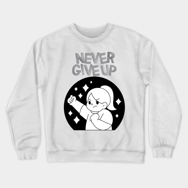 NEVER GIVE UP Crewneck Sweatshirt by zackmuse1